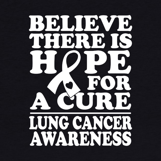 Believe There Is Hope Lung Cancer Awareness by mateobarkley67